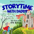 Read Storytime with Daddy: The Tale of the Old Knight, written by Geoffrey Bolton