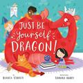 Read Just Be Yourself, Dragon! (Clever Storytime), written by Bianca Schulze; Clever Publishing
