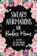 Read Sweary Affirmations For Badass Moms: 90 Day Self-Care Journal For Sweary Moms, written by Slightly Salty Studios