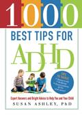Read 1000 Best Tips for ADHD: Expert Answers and Bright Advice to Help You and Your Child, written by Susan Ashley Ph.D.