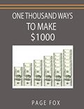 Read One Thousand Ways to Make $1000, written by Page Fox; Minaker
