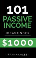 Read Passive Income Ideas: 101 Passive Income Ideas Under $1000, written by Frank Coles