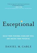 Read Exceptional: Build Your Personal Highlight Reel and Unlock Your Potential, written by Daniel M. Cable