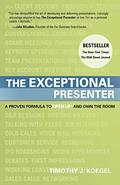 Read The Exceptional Presenter: A Proven Formula to Open Up and Own the Room, written by Timothy J. Koegel