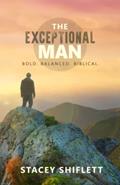 Read The Exceptional Man: Bold. Balanced. Biblical., written by Stacey Shiflett