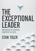Read The Exceptional Leader: Motivated to Succeed, Equipped to Excel, written by Stan Toler