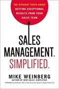 Read Sales Management. Simplified.: The Straight Truth About Getting Exceptional Results from Your Sales Team, written by Mike Weinberg