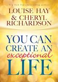 Read You Can Create An Exceptional Life, written by Louise Hay; Cheryl Richardson