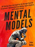 Read Mental Models: 30 Thinking Tools that Separate the Average From the Exceptional. Improved Decision-Making, Logical Analysis, and Problem-Solving., written by Peter Hollins