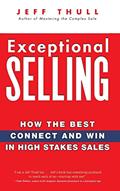 Read Exceptional Selling: How the Best Connect and Win in High Stakes Sales, written by Jeff Thull