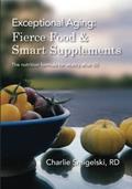 Read Exceptional Aging: Fierce Food & Smart Supplements.: The nutrition formula for vitality after 50, written by Charlie Smigelski RD