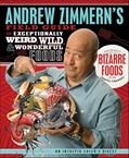 Read Andrew Zimmern's Field Guide to Exceptionally Weird, Wild, & Wonderful Foods: An Intrepid Eater's Digest, written by Andrew Zimmern