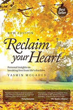 Reclaim Your Heart: Personal Insights on breaking free from life's shackles, written by Yasmin Mogahed