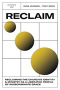 Read Reclaim: Reclaiming the Church's Identity and Ministry as a Liberated People of Indiscriminate Grace, written by Russ Johnson; Tony Sorci