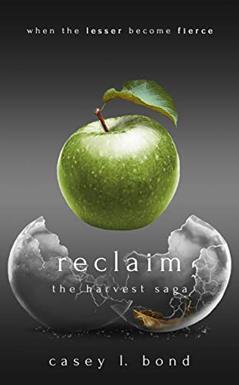 Reclaim (The Harvest Saga Book 3), written by Casey L. Bond