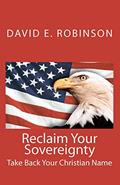 Read Reclaim Your Sovereignty: Take Back Your Christian Name, written by David E. Robinson