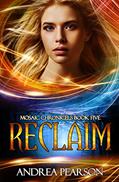 Read Reclaim (Mosaic Chronicles Book 5), written by Andrea Pearson