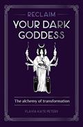 Read Reclaim your Dark Goddess: The alchemy of transformation, written by Flavia Kate Peters