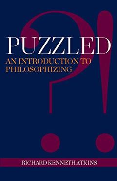 Puzzled?!: An Introduction to Philosophizing, written by Richard Kenneth Atkins