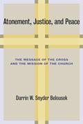 Read Atonement, Justice, and Peace: The Message of the Cross and the Mission of the Church, written by Darrin W. Snyder Belousek