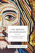Read The Mosaic of Atonement: An Integrated Approach to Christ's Work, written by Joshua M. McNall