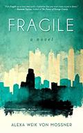 Read Fragile: A Novel, written by Alexa Weik von Mossner