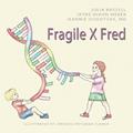 Read Fragile X Fred, written by Julia Bassell; Jayne Dixon Weber; Jeannie Visootsak MD