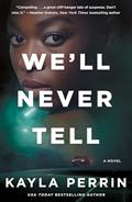 Read We'll Never Tell, written by Kayla Perrin
