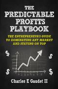 Read The Predictable Profits Playbook: The Entrepreneur's Guide to Dominating Any Market - And Staying On Top, written by Charles E. Gaudet II