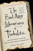 Read The Bad-Ass Librarians of Timbuktu: And Their Race to Save the World's Most Precious Manuscripts, written by Joshua Hammer