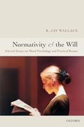 Read Normativity and the Will: Selected Essays on Moral Psychology and Practical Reason, written by R. Jay Wallace