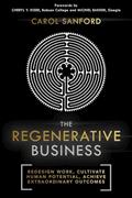 Read The Regenerative Business: Redesign Work, Cultivate Human Potential, Achieve Extraordinary Outcomes, written by Carol Sanford