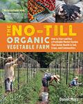 Read The No-Till Organic Vegetable Farm: How to Start and Run a Profitable Market Garden That Builds Health in Soil, Crops, and Communities, written by Daniel Mays