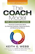 Read The Coach Model for Christian Leaders: Powerful Leadership Skills for Solving Problems, Reaching Goals, and Developing Others, written by Keith E. Webb