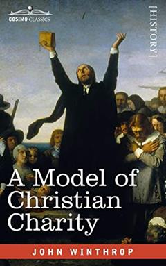 A Model of Christian Charity: A City on a Hill, written by John Winthrop