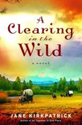 Read A Clearing in the Wild (Change and Cherish Historical Series #1), written by Jane Kirkpatrick