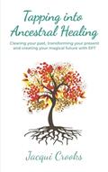 Read Tap into Ancestral Healing: Clearing your past, transforming your present and creating your magical future with EFT, written by Jacqui Crooks
