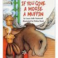 Read If You Give a Moose a Muffin, written by Laura Numeroff