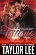 Read TATIANA (The Trouble Sisters Saga Book 3), written by Taylor Lee