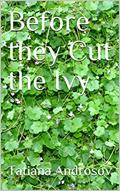 Read Before they Cut the Ivy, written by Tatiana Androsov
