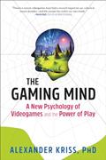 Read The Gaming Mind: A New Psychology of Videogames and the Power of Play, written by Alexander Kriss