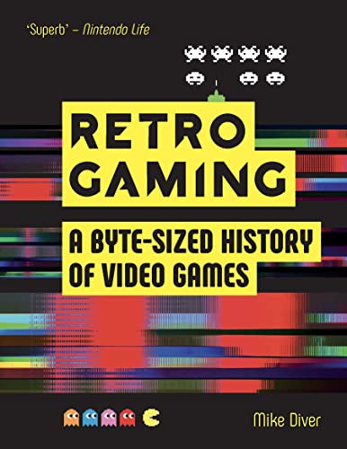 Read Retro Gaming: A Byte-sized History of Video Games - From Atari to Zelda, written by Mike Diver
