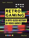 Read Retro Gaming: A Byte-sized History of Video Games - From Atari to Zelda, written by Mike Diver Read Retro Gaming: A Byte-sized History of Video Games - From Atari to Zelda, written by Mike Diver
