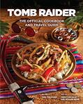 Read Tomb Raider: The Official Cookbook and Travel Guide (Gaming), written by Sebastian Haley; Tara Theoharis; Meagan Marie