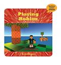 Read Playing Roblox (21st Century Skills Innovation Library: Unofficial Guides Junior), written by Josh Gregory