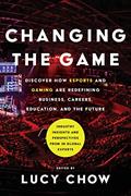 Read Changing the Game: Discover How Esports and Gaming are Redefining Business, Careers, Education, and the Future, written by Lucy Chow