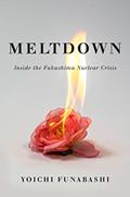 Read Meltdown: Inside the Fukushima Nuclear Crisis, written by Yoichi Funabashi