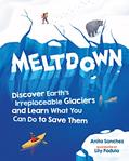 Read Meltdown: Discover Earth's Irreplaceable Glaciers and Learn What You Can Do to Save Them, written by Anita Sanchez