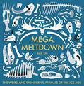 Read Mega Meltdown: The Weird and Wonderful Animals of the Ice Age (Blueprint Editions), written by Jack Tite