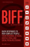 Read BIFF: Quick Responses to High-Conflict People, Their Personal Attacks, Hostile Email and Social Media Meltdowns, written by Bill Eddy
